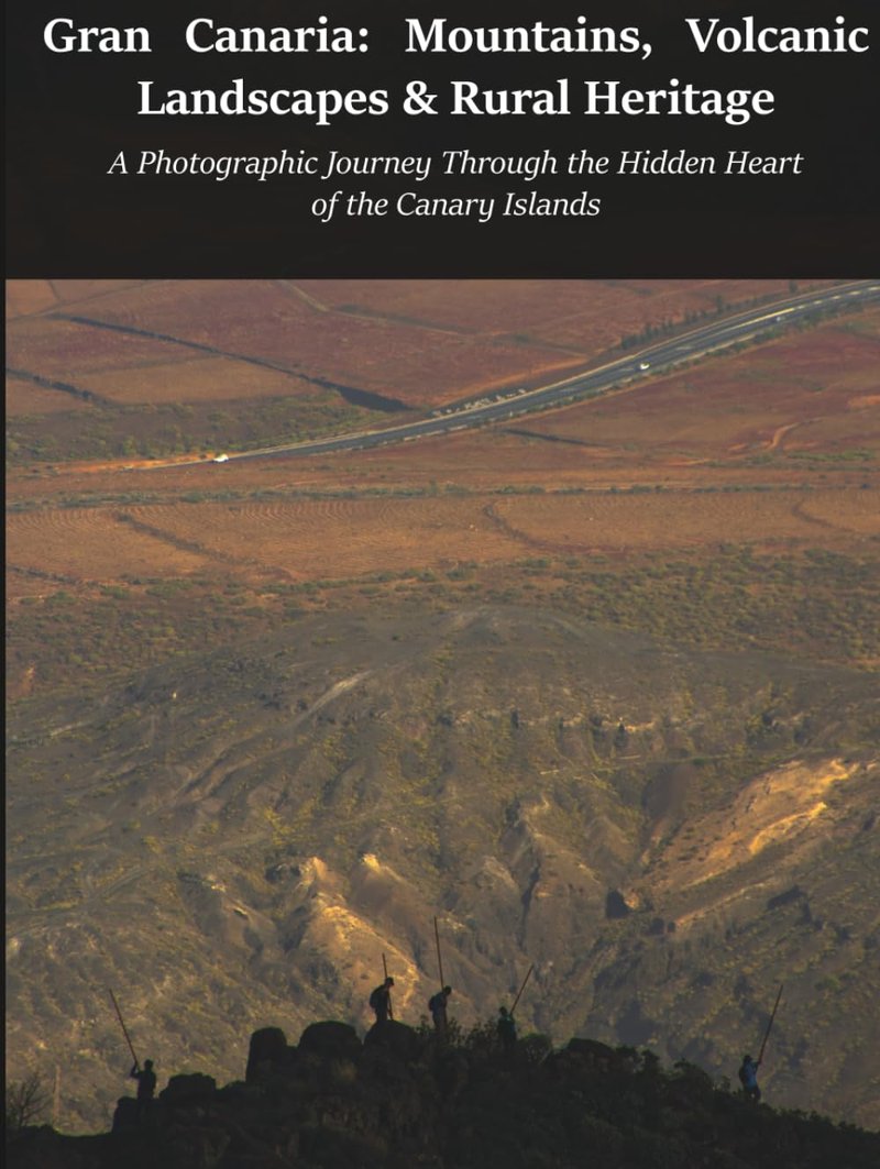 Gran Canaria: Mountains, Volcanic Landscapes & Rural Heritage: A Photographic Journey Through the Hidden Heart of the Canary Islands