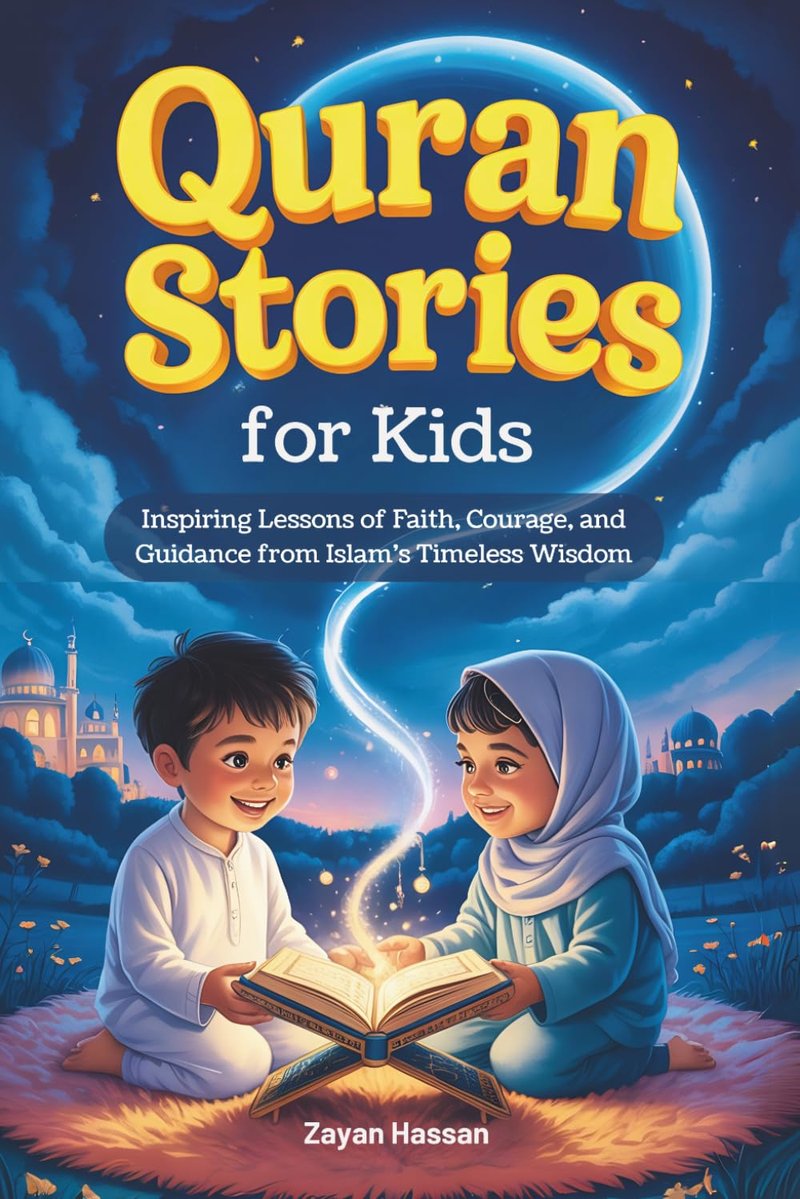 Quran Stories for Kids: Inspiring Lessons of Faith, Courage, and Guidance from Islam's Timeless Wisdom (The Little Muslim's Stories)