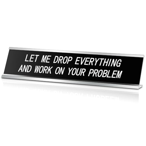 Let Me Drop Everything and Work on Your Problem Desk Sign 10x2 Inches - Humorous Office Decor