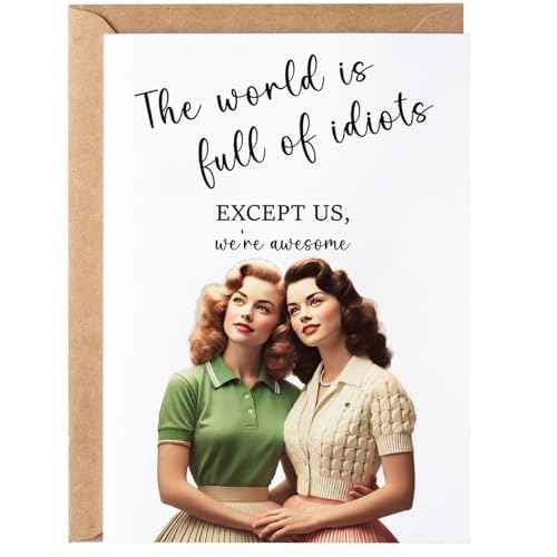 The World Is Full of Idiots Except Us Greeting Card - Funny Happy Birthday for Women Her Sister - Humorous Thinking of You Birthday Gift Idea - Bday Card for Bestie Best Friend Blone Brunette
