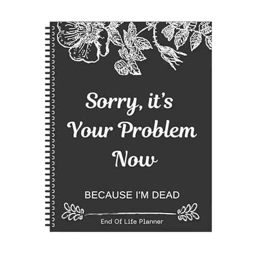 Sorry, It¡¯s Your Problem Now, Because I'm Dead, End of Life Planner Organizer Notebook Death Binder Organizer Kit Document Organizer End of Life Planning Workbook Paperback for Possessions Affairs