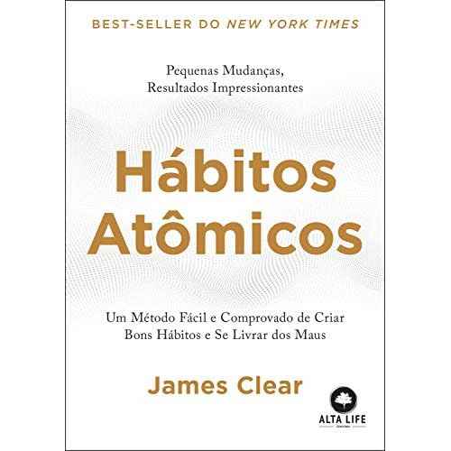 Habitos Atomicos: um Metodo Facil e Comprovado de Criar Bons Habitos e se Livrar dos Maus ? Em Portugues do Brasil
