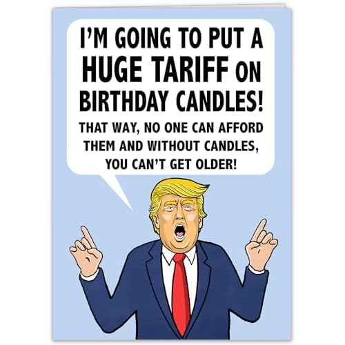 Funny President Donald Trump Birthday Card for Men, Women, Friends, Brothers, Sisters and for all (Tariffs)