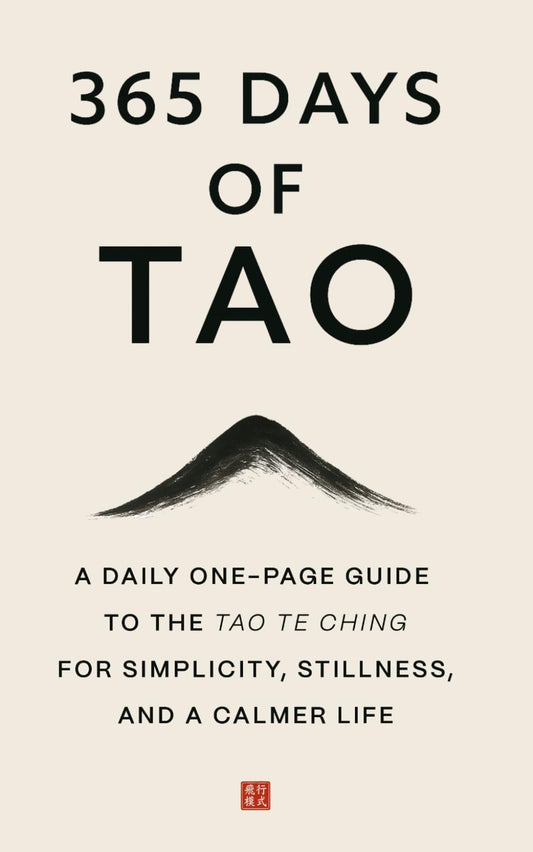 365 Days of Tao: A Daily One-Page Guide to the Tao Te Ching for Simplicity, Stillness, and a Calmer Life (The Everyday 365 Books)