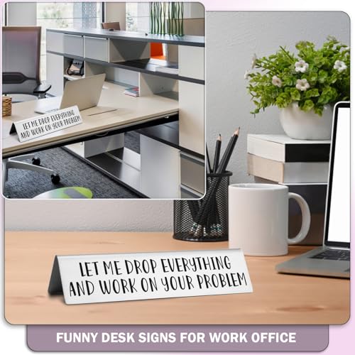 Funny Desk Nameplate - Let Me Drop Everything and Work on Your Problem - Stainless Steel Office Sign