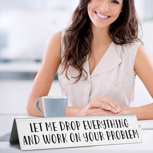 Funny Desk Nameplate - Let Me Drop Everything and Work on Your Problem - Stainless Steel Office Sign