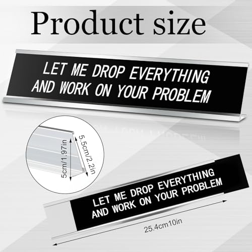 Let Me Drop Everything and Work on Your Problem Desk Sign 10x2 Inches - Humorous Office Decor