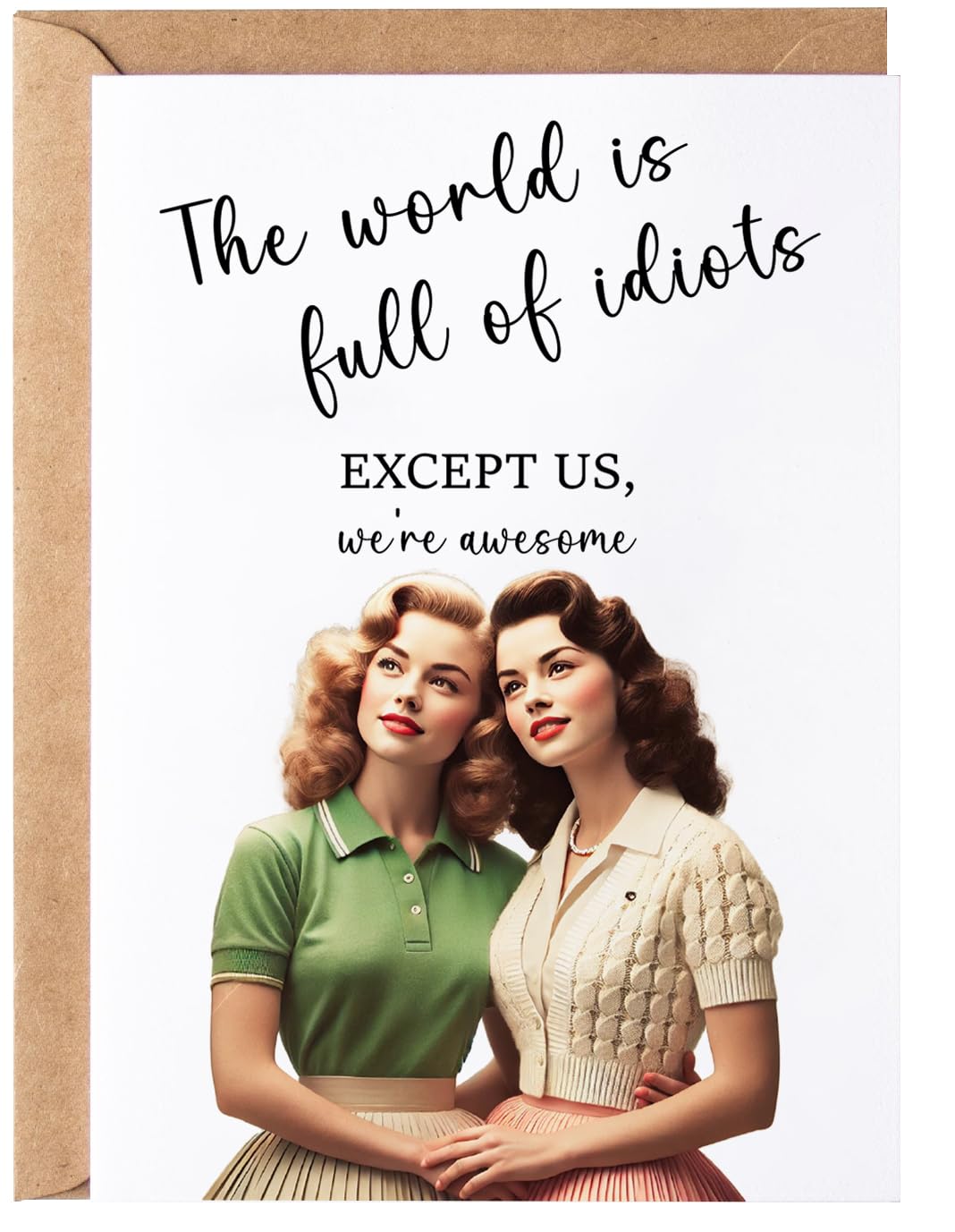 The World Is Full of Idiots Except Us Greeting Card - Funny Happy Birthday for Women Her Sister - Humorous Thinking of You Birthday Gift Idea - Bday Card for Bestie Best Friend Blone Brunette