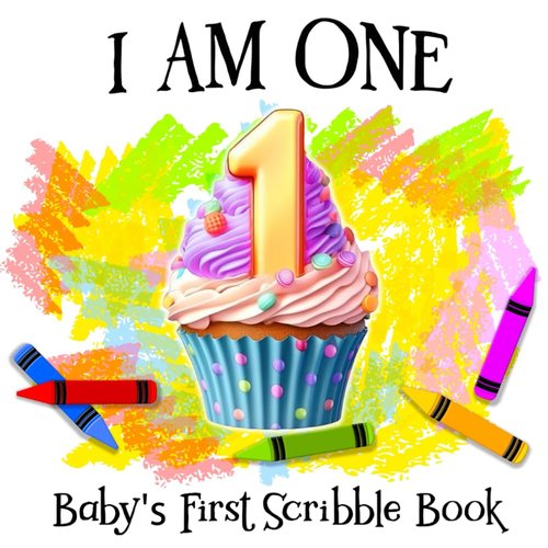 I Am One! Baby's First Scribble Book - Perfect Gift for Drawing & Coloring for 1-Year-Olds | Ideal Size for Little Hands
