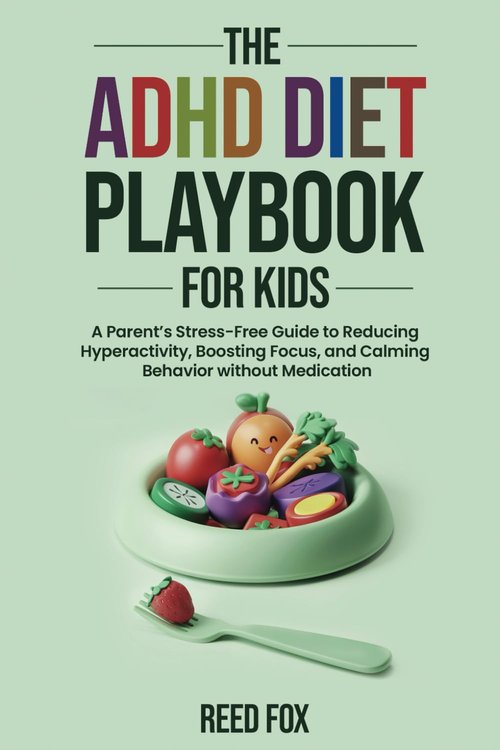 ADHD Diet Playbook For Kids - Stress-Free Guide to Reducing Hyperactivity & Boosting Focus
