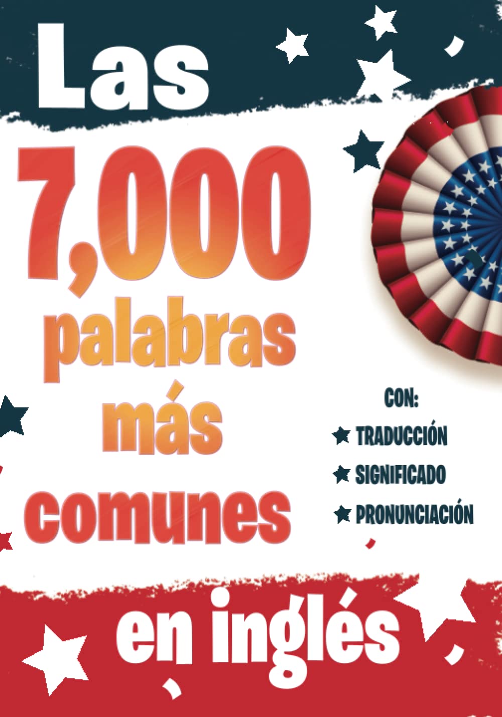 Las 7000 Palabras Más Comunes en Ingles: Libro para aprender ingles para adultos principiantes con pronunciación, traducción y 7,000 palabras escenciales para lograr la fluidez (Spanish Edition)