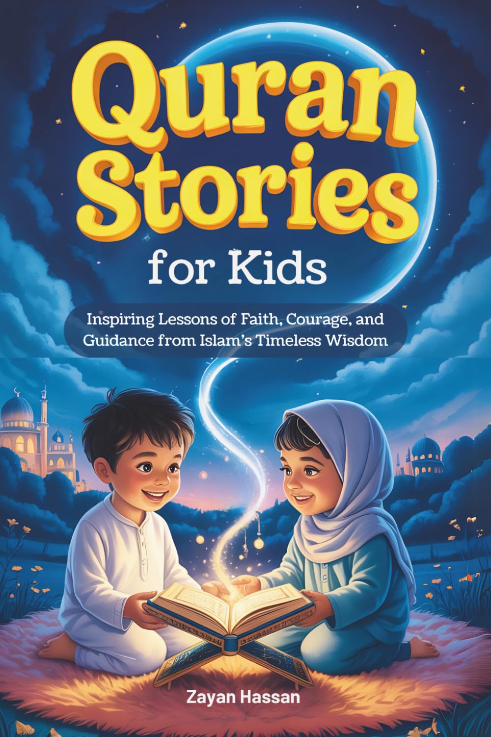 Quran Stories for Kids: Inspiring Lessons of Faith, Courage, and Guidance from Islam's Timeless Wisdom (The Little Muslim's Stories)