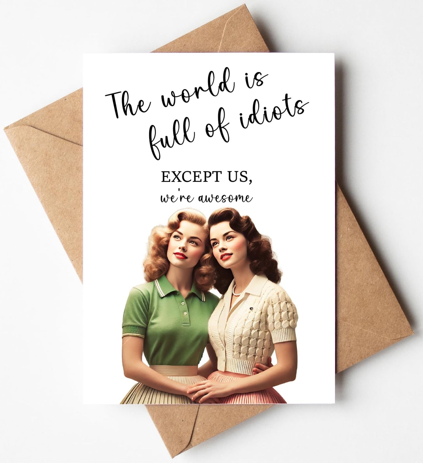 The World Is Full of Idiots Except Us Greeting Card - Funny Happy Birthday for Women Her Sister - Humorous Thinking of You Birthday Gift Idea - Bday Card for Bestie Best Friend Blone Brunette