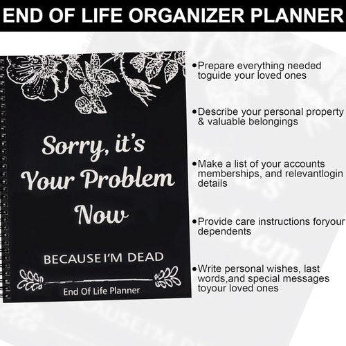 Sorry, It’s Your Problem Now, Because I'm Dead, End of Life Planner Organizer Notebook Death Binder Organizer Kit Document Organizer End of Life Planning Workbook Paperback for Possessions Affairs