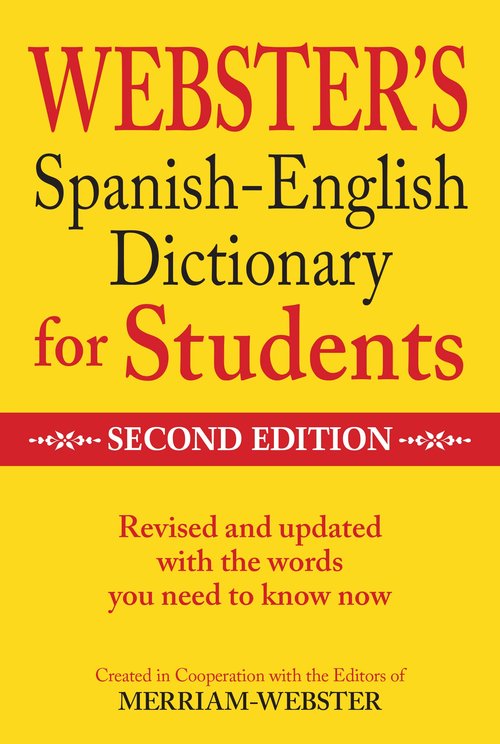 Merriam-Webster Webster’s Spanish-English Dictionary for Students, Second Edition (English and Spanish Edition)