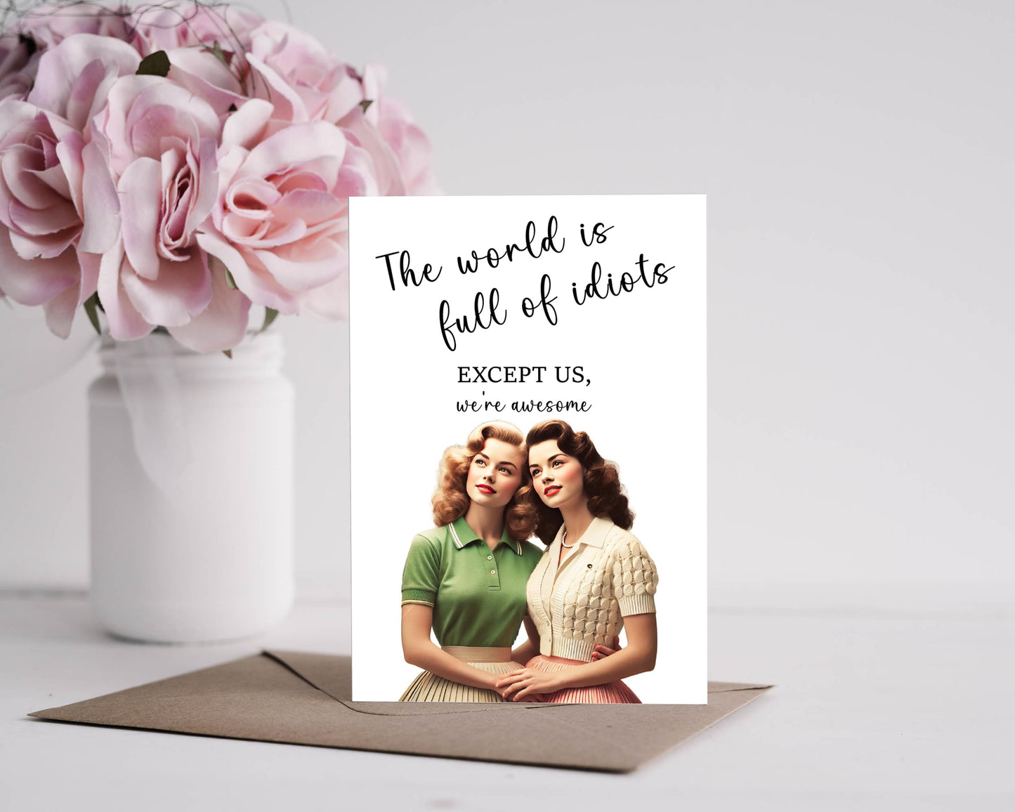 The World Is Full of Idiots Except Us Greeting Card - Funny Happy Birthday for Women Her Sister - Humorous Thinking of You Birthday Gift Idea - Bday Card for Bestie Best Friend Blone Brunette