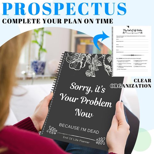Sorry It's Your Problem Now, Because I'm Dead: End of Life Planner That Includes A Complete Record of My Accounts, Heirlooms End of Life Planner