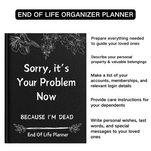 End of Life Planner with Pockets: Sorry, it’s Your Problem Now, Because I'm Dead Organizer Notebook Death Binder Leather bound Hardcover End of Life Journal Paperback Possessions Affairs Workbook